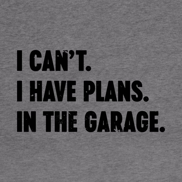 I Can't I Have Plans In The Garage Vintage Retro by Luluca Shirts